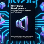 Unity Game Development A Complete Guide for Beginners and Professionals